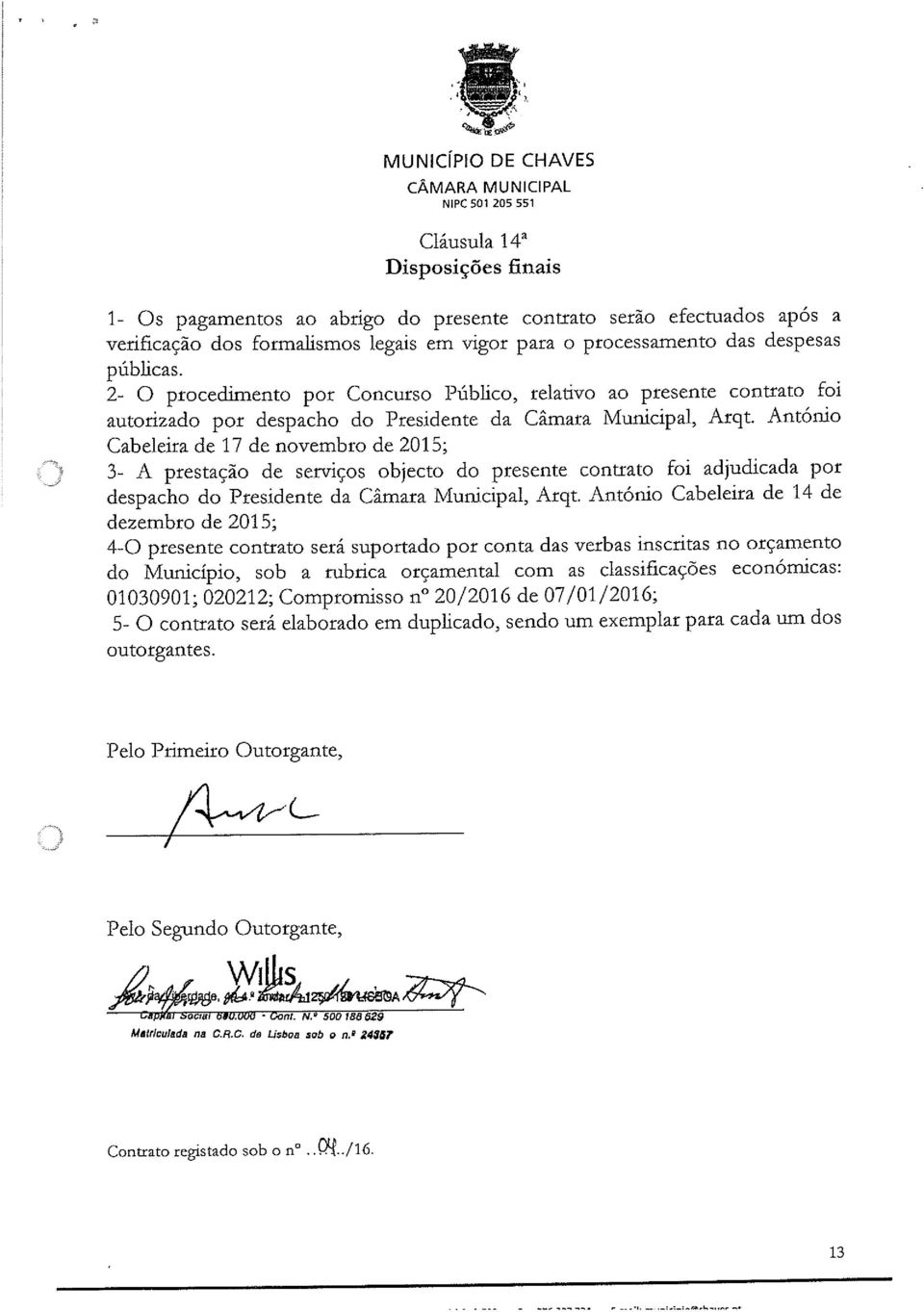 António Cabeleira de 17 de novembro de 2015; 3- A prestação de serviços objecto do presente contrato foi adjudicada por despacho do Presidente da Câmara Municipal, Arqt.