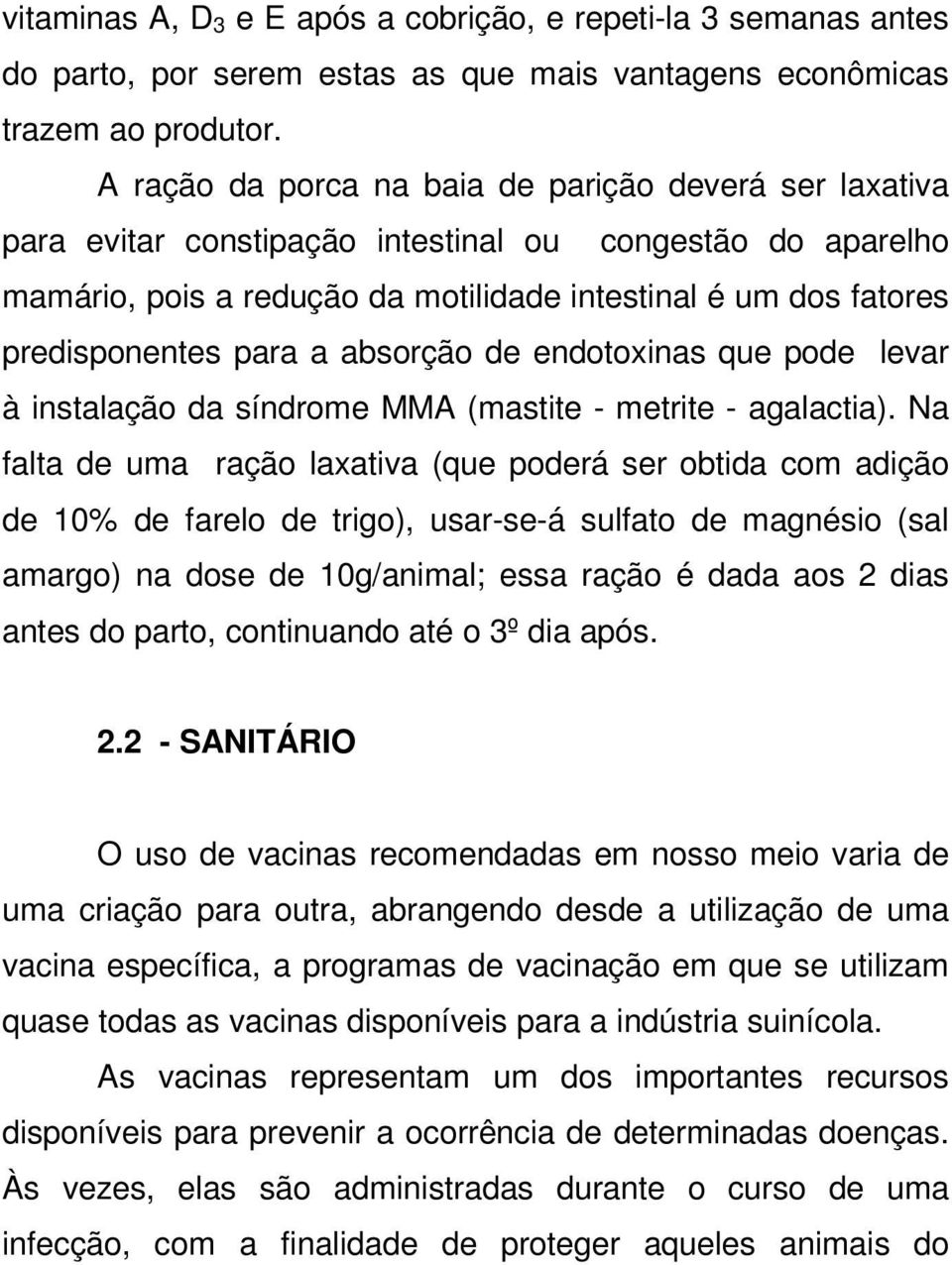 para a absorção de endotoxinas que pode levar à instalação da síndrome MMA (mastite - metrite - agalactia).