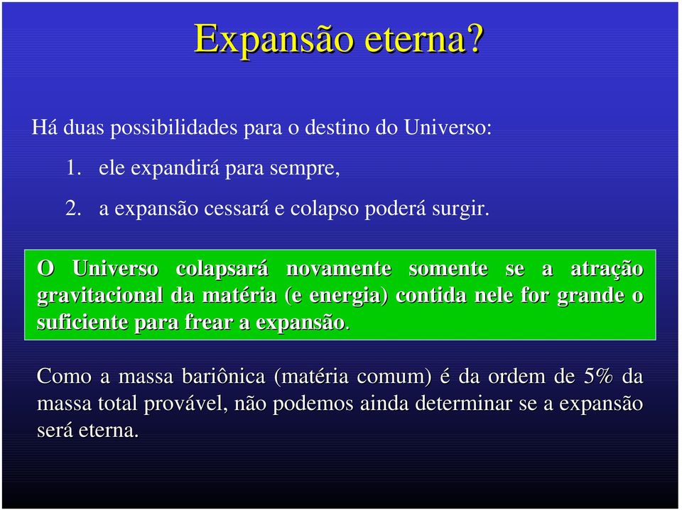 O Universo colapsará novamente somente se a atração gravitacional da matéria (e energia) contida nele for