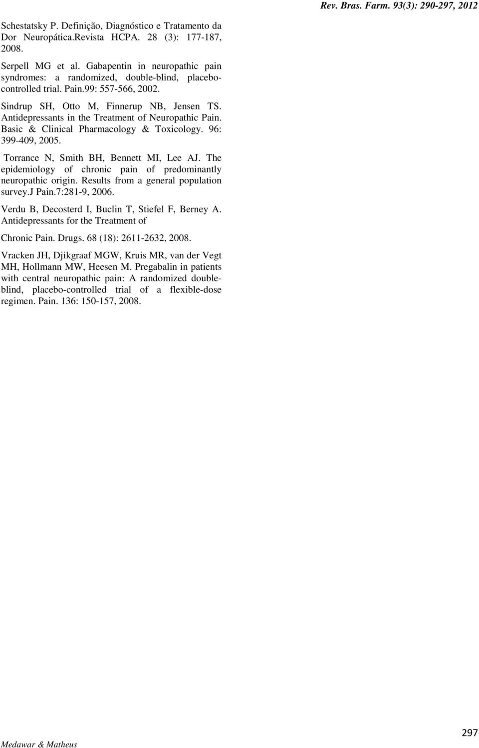 Antidepressants in the Treatment of Neuropathic Pain. Basic & Clinical Pharmacology & Toxicology. 96: 399-409, 2005. Torrance N, Smith BH, Bennett MI, Lee AJ.