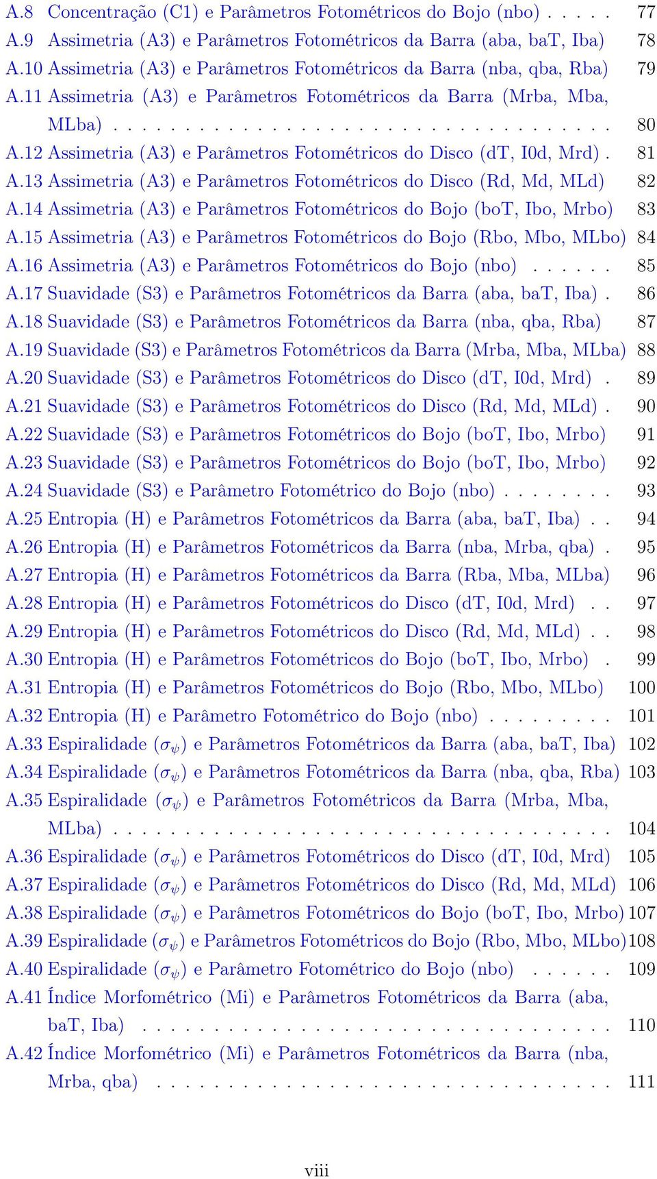 12 Assimetria (A3) e Parâmetros Fotométricos do Disco (dt, I0d, Mrd). 81 A.13 Assimetria (A3) e Parâmetros Fotométricos do Disco (Rd, Md, MLd) 82 A.