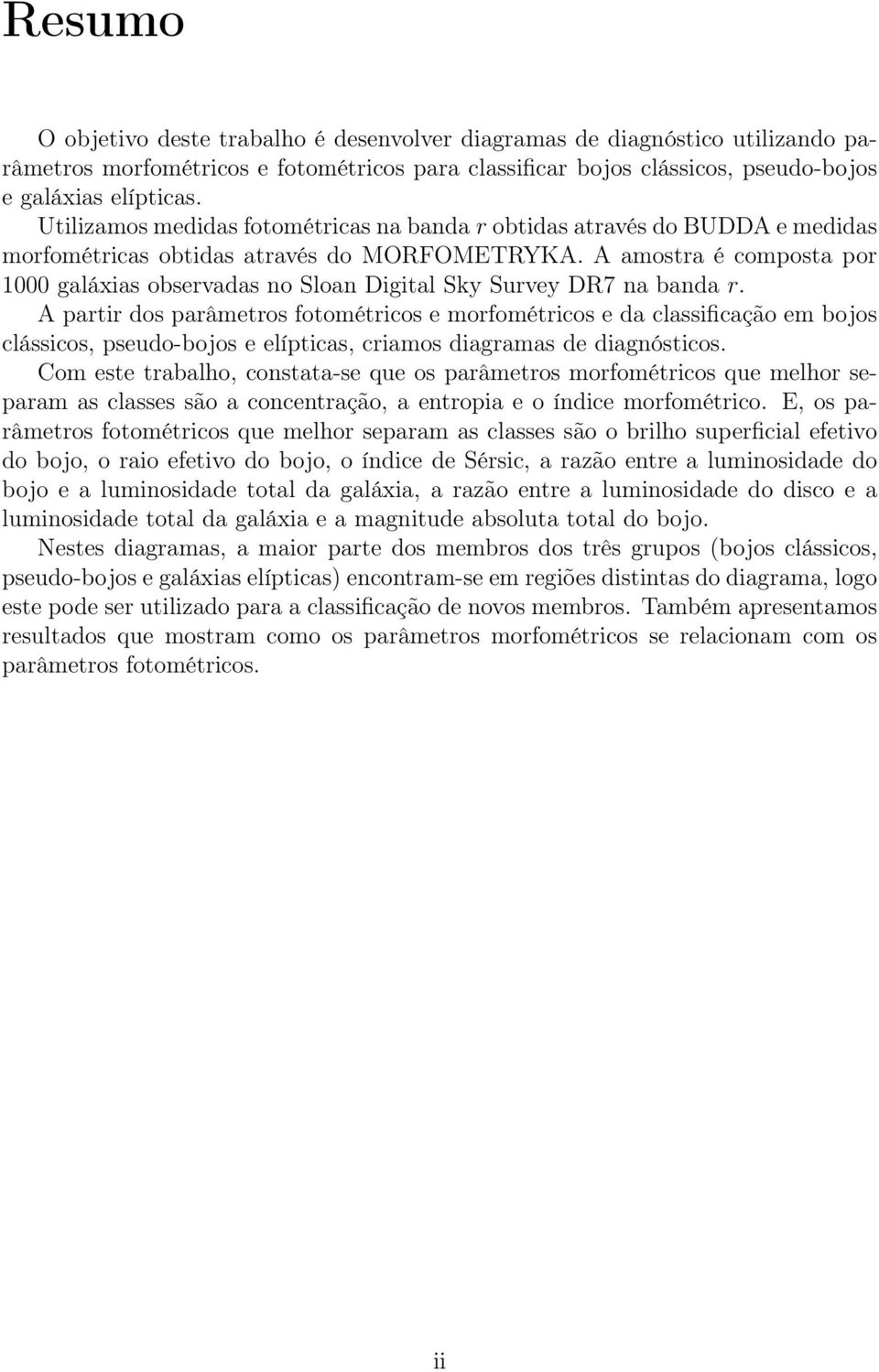 A amostra é composta por 1000 galáxias observadas no Sloan Digital Sky Survey DR7 na banda r.