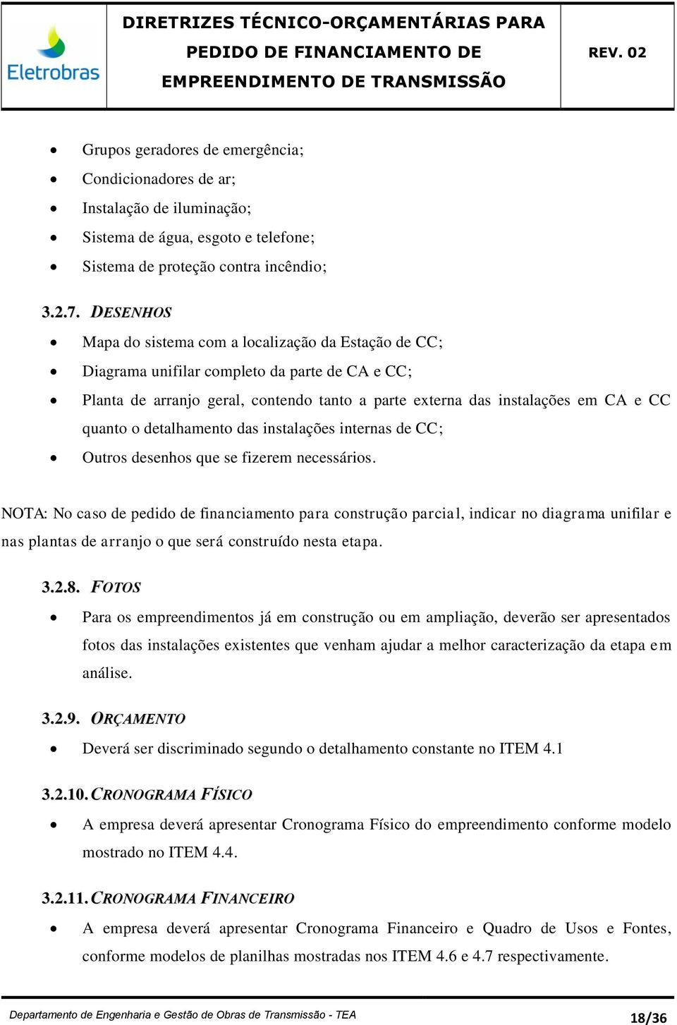 o detalhamento das instalações internas de CC; Outros desenhos que se fizerem necessários.