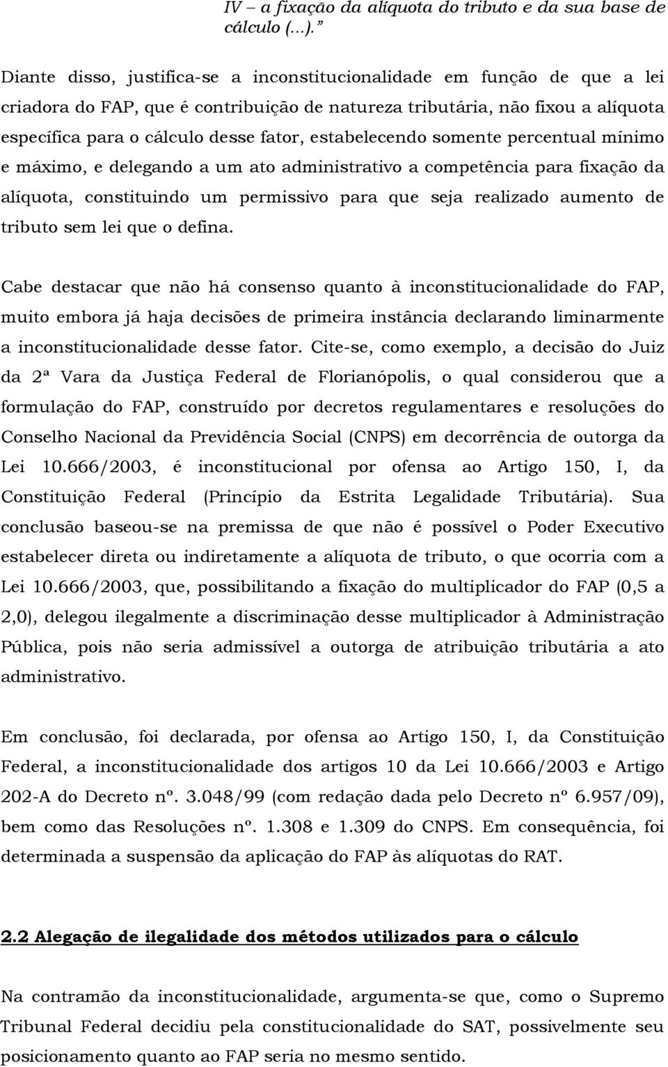 estabelecendo somente percentual mínimo e máximo, e delegando a um ato administrativo a competência para fixação da alíquota, constituindo um permissivo para que seja realizado aumento de tributo sem