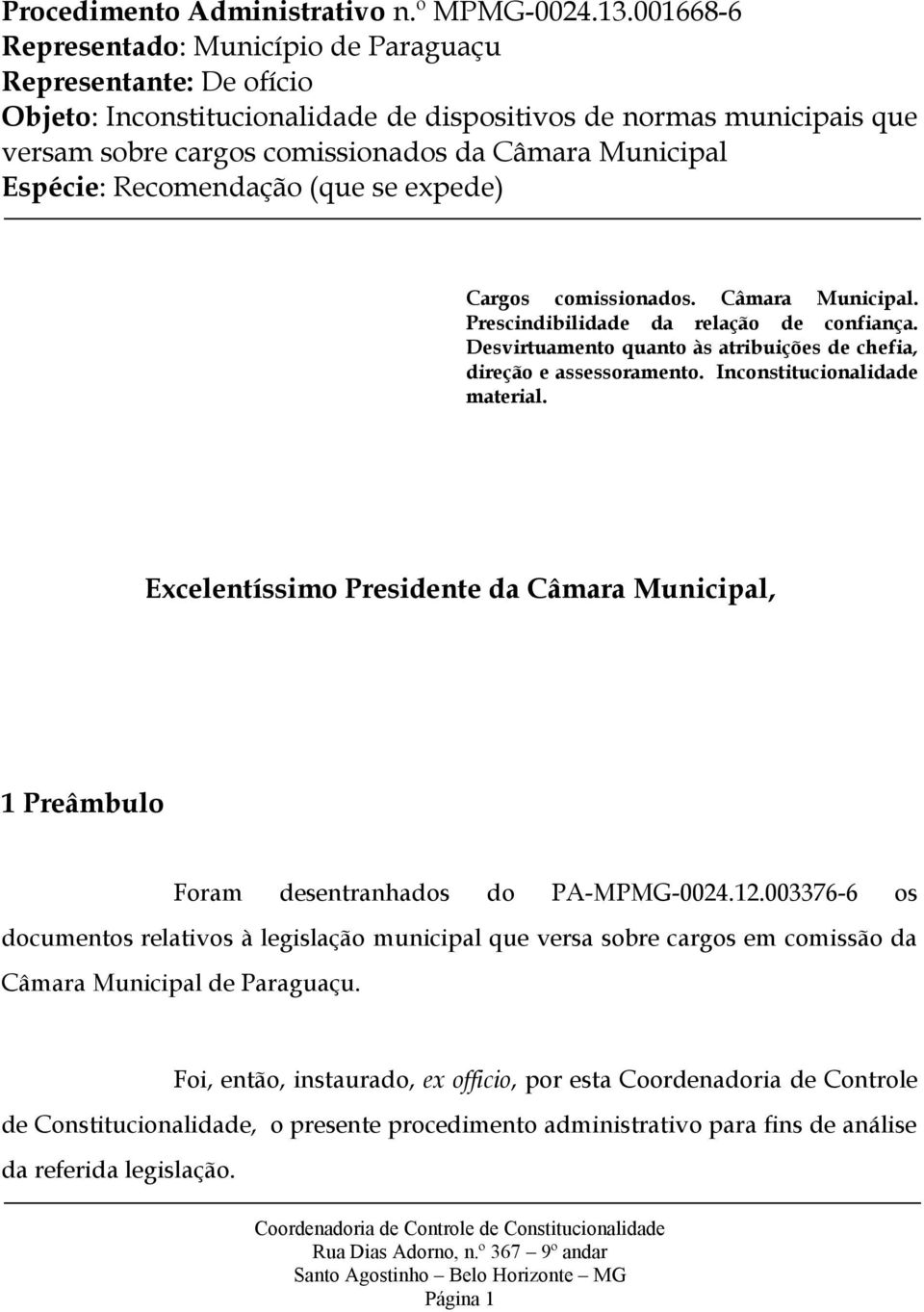 Espécie: Recomendação (que se expede) Cargos comissionados. Câmara Municipal. Prescindibilidade da relação de confiança. Desvirtuamento quanto às atribuições de chefia, direção e assessoramento.