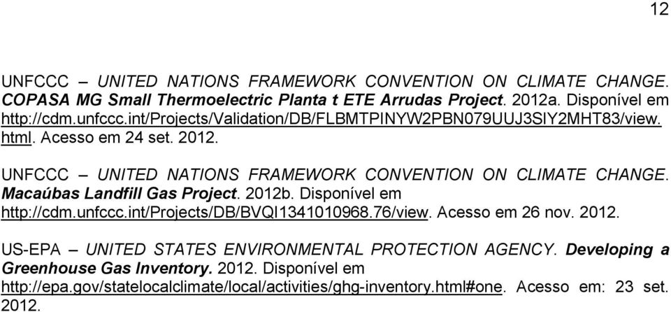 Macaúbas Landfill Gas Project. 2012b. Disponível em http://cdm.unfccc.int/projects/db/bvqi1341010968.76/view. Acesso em 26 nov. 2012. US-EPA UNITED STATES ENVIRONMENTAL PROTECTION AGENCY.