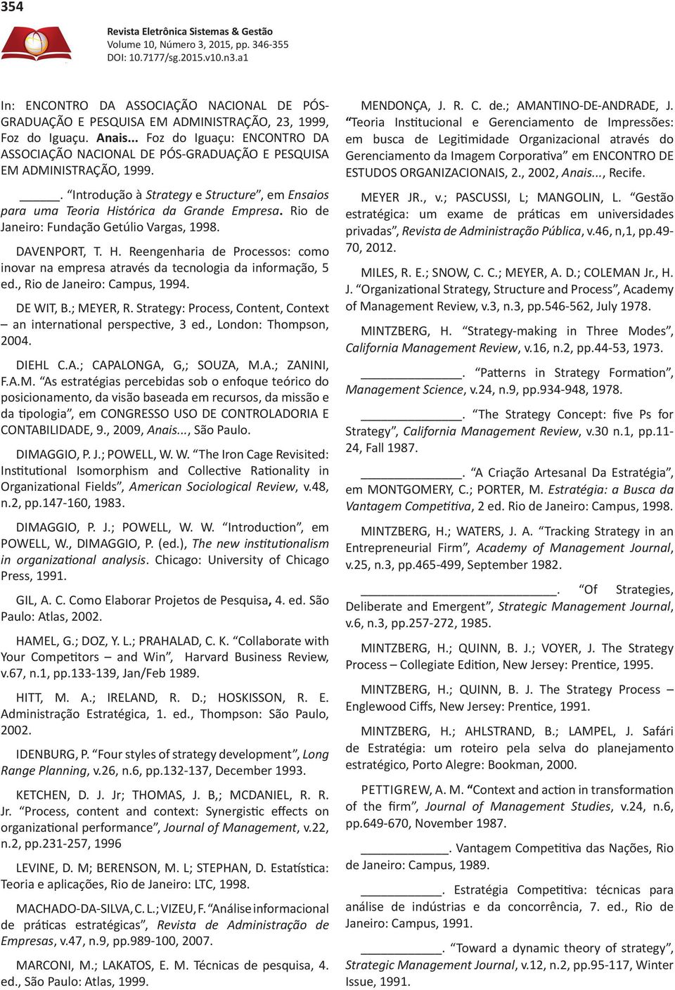 Rio de Janeiro: Fundação Getúlio Vargas, 1998. DAVENPORT, T. H. Reengenharia de Processos: como inovar na empresa através da tecnologia da informação, 5 ed., Rio de Janeiro: Campus, 1994. DE WIT, B.