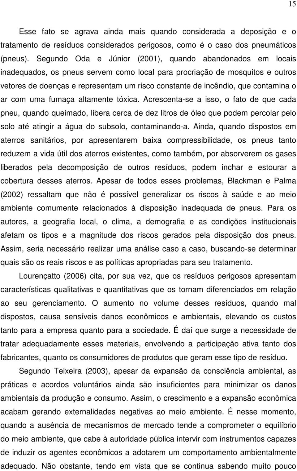 incêndio, que contamina o ar com uma fumaça altamente tóxica.