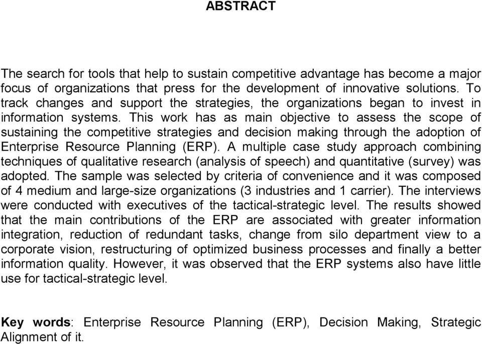 This work has as main objective to assess the scope of sustaining the competitive strategies and decision making through the adoption of Enterprise Resource Planning (ERP).