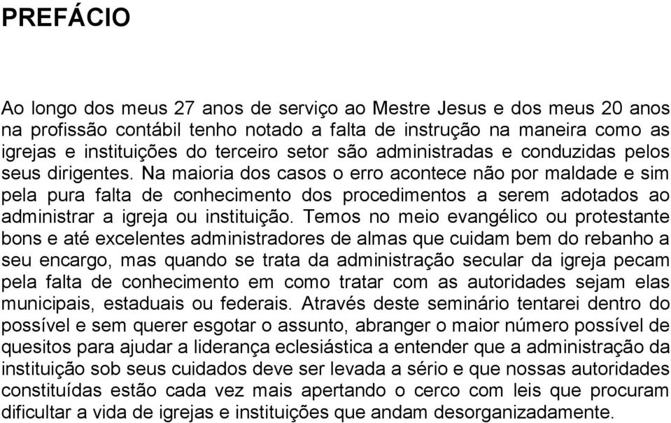 Na maioria dos casos o erro acontece não por maldade e sim pela pura falta de conhecimento dos procedimentos a serem adotados ao administrar a igreja ou instituição.