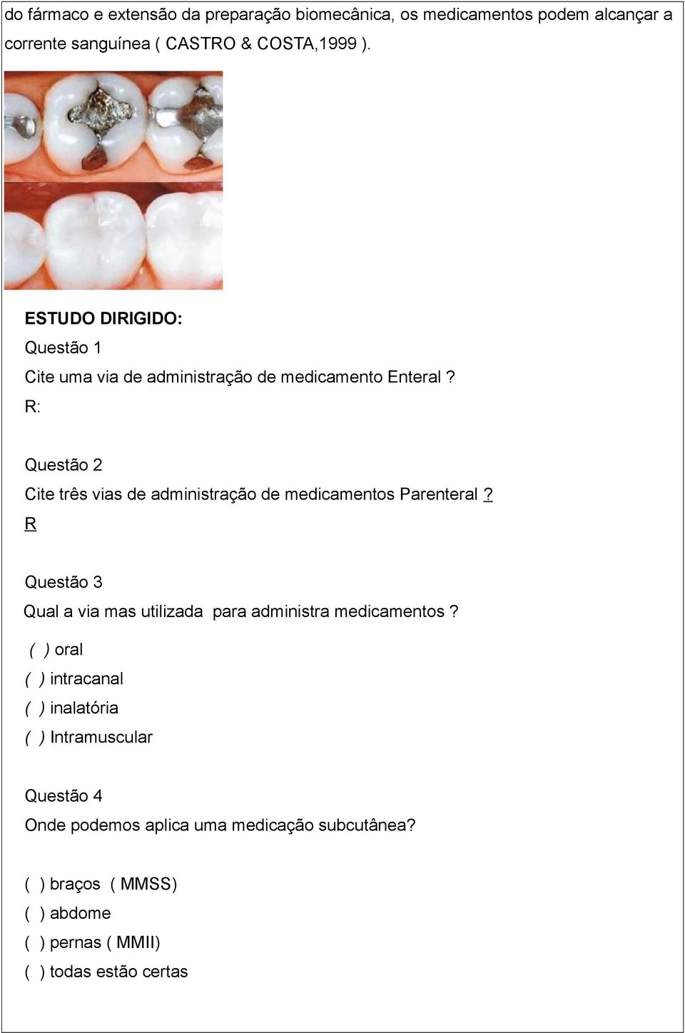 R: Questão 2 Cite três vias de administração de medicamentos Parenteral?