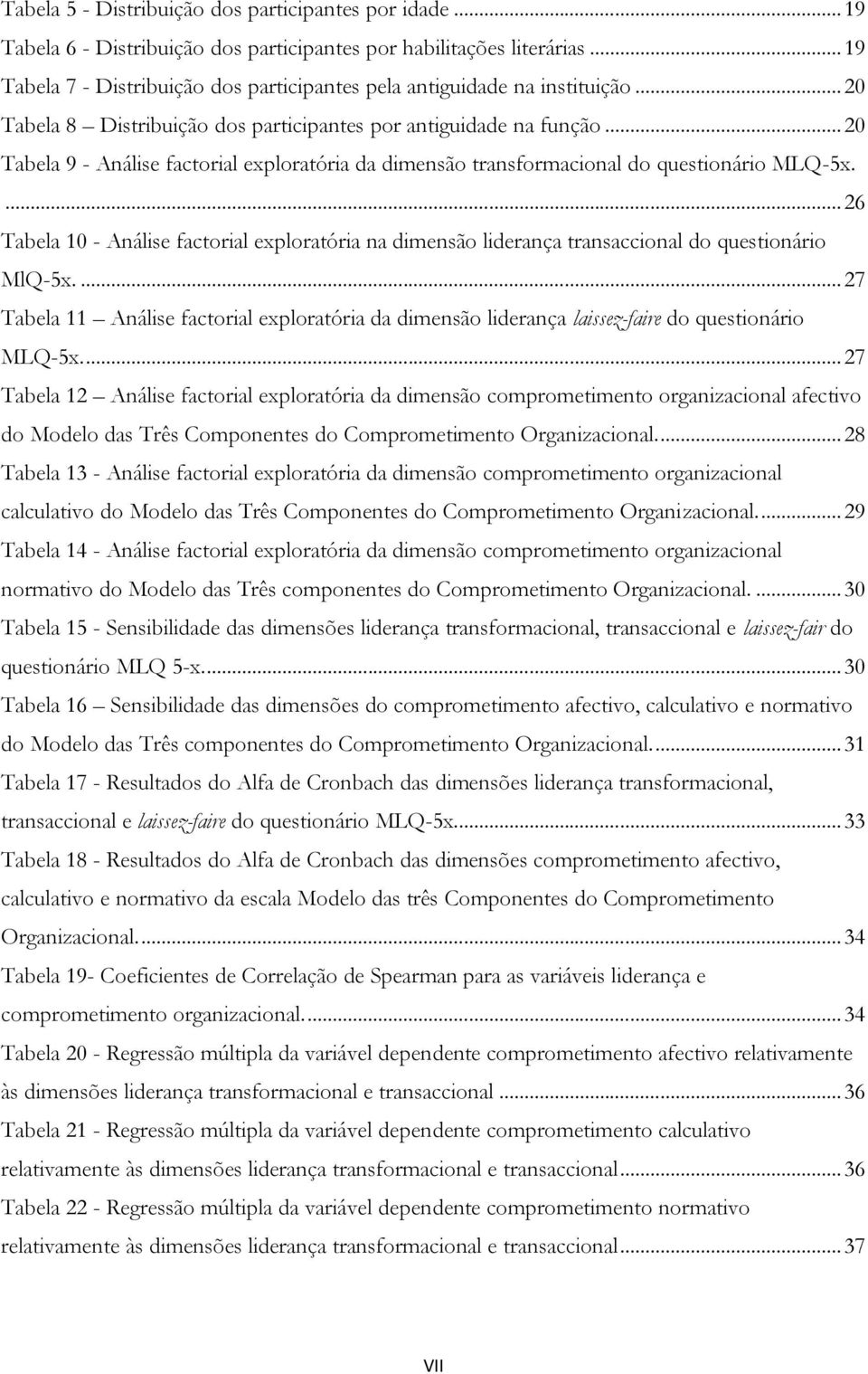 .. 20 Tabela 9 - Análise factorial exploratória da dimensão transformacional do questionário MLQ-5x.