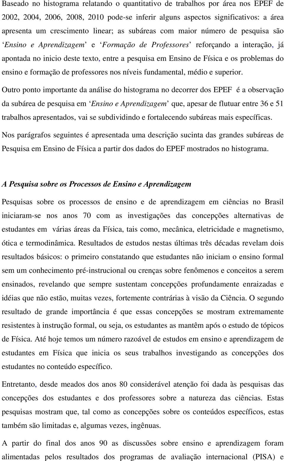 problemas do ensino e formação de professores nos níveis fundamental, médio e superior.