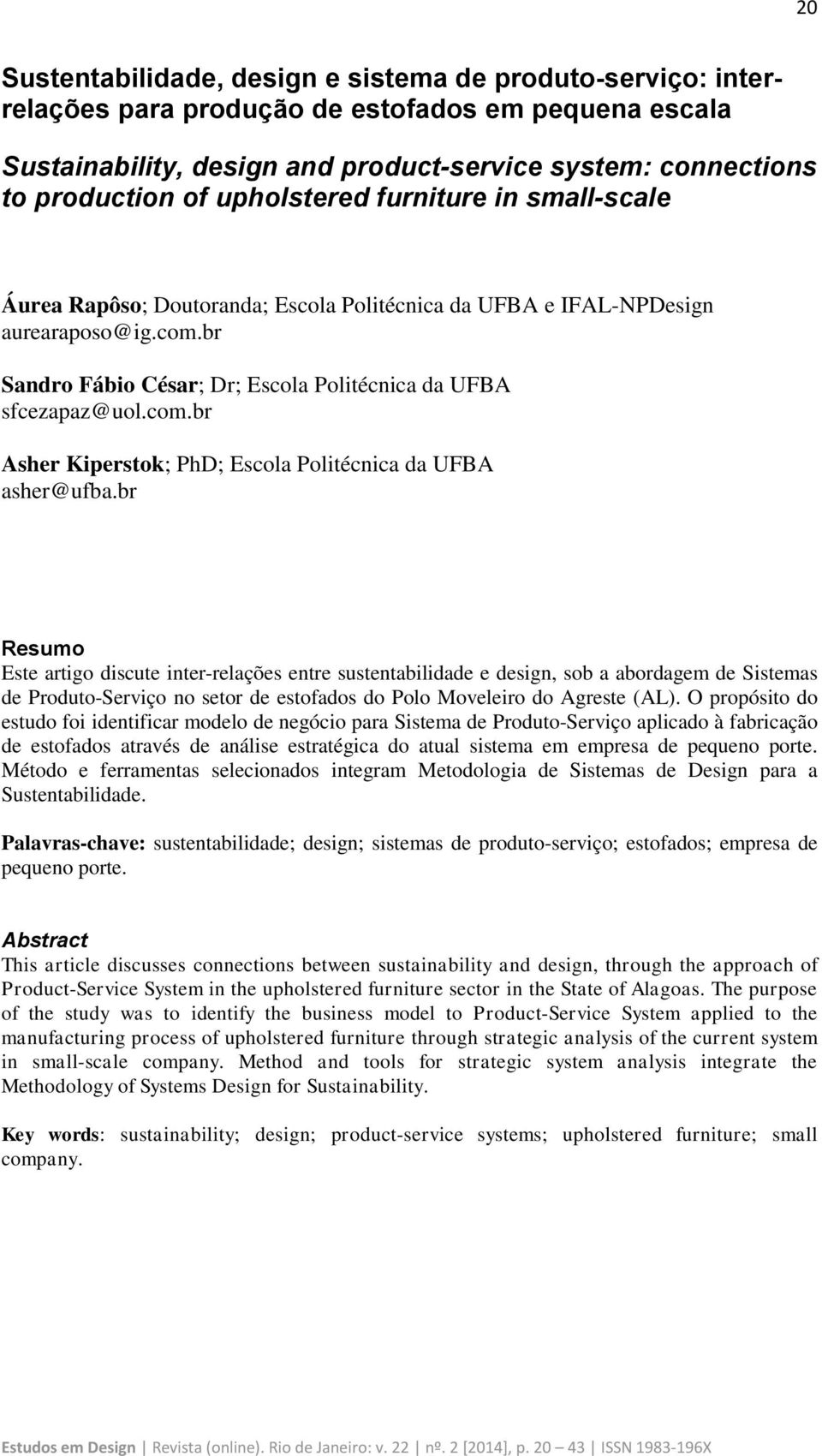 br Resumo Este artigo discute inter-relações entre sustentabilidade e design, sob a abordagem de Sistemas de Produto-Serviço no setor de estofados do Polo Moveleiro do Agreste (AL).