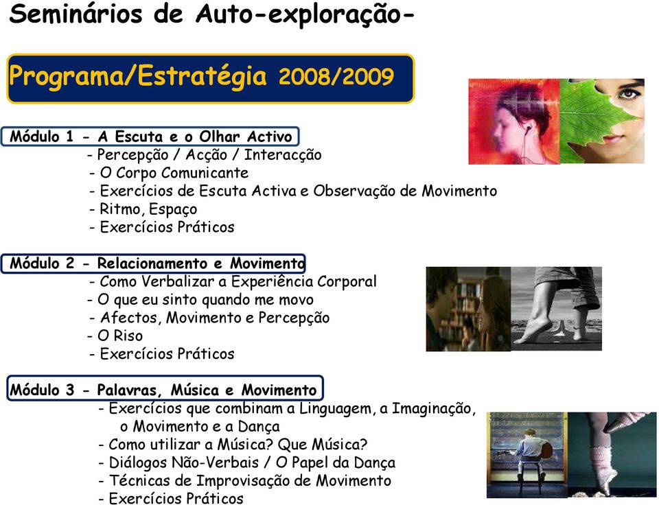 sinto quando me movo - Afectos, Movimento e Percepção - O Riso - Exercícios Práticos Módulo 3 - Palavras, Música e Movimento - Exercícios que combinam a Linguagem, a