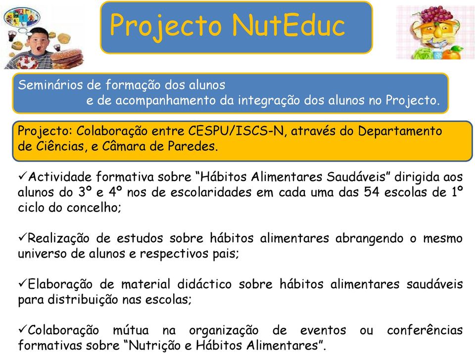 Actividade formativa sobre Hábitos Alimentares Saudáveis dirigida aos alunos do 3º e 4º nos de escolaridades em cada uma das 54 escolas de 1º ciclo do concelho;