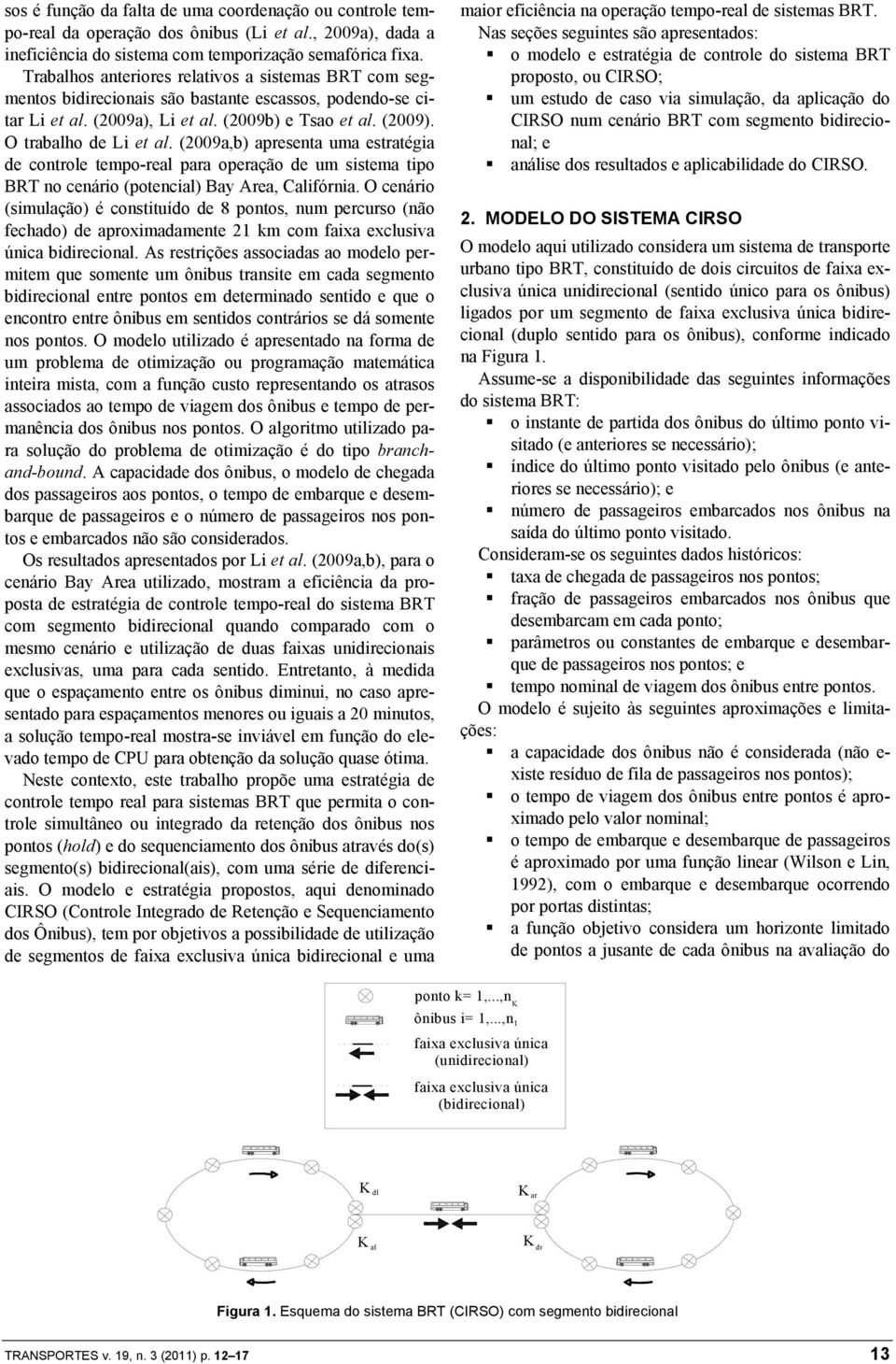 (29a,b) apreenta uma etratéga e controle tempo-real para operação e um tema tpo BRT no cenáro (potencal) Bay Area, Calfórna.