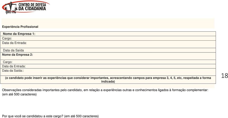 etc, respeitada a forma indicada) 18 Observações consideradas importantes pelo candidato, em relação a experiências outras e