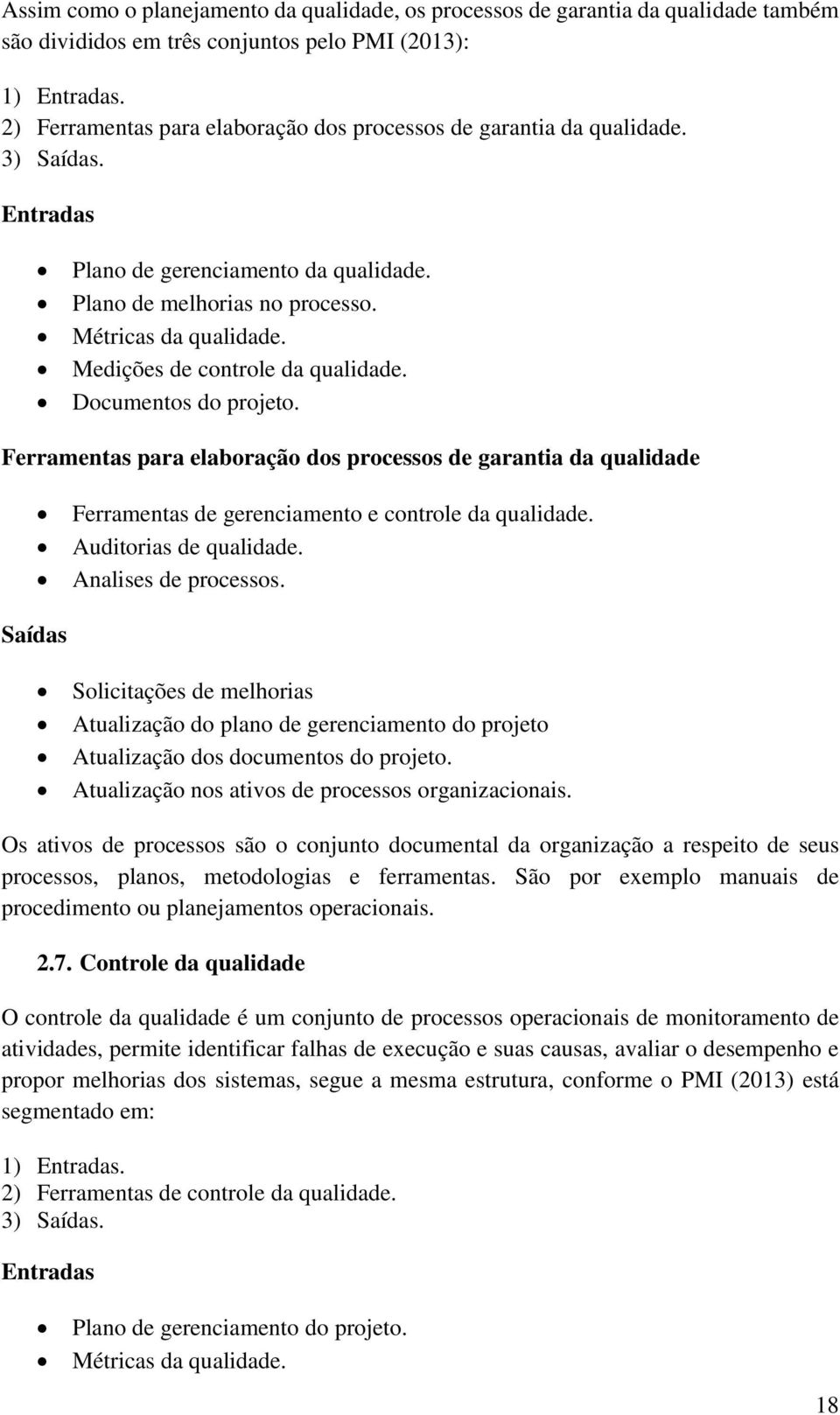 Medições de controle da qualidade. Documentos do projeto. Ferramentas para elaboração dos processos de garantia da qualidade Ferramentas de gerenciamento e controle da qualidade.