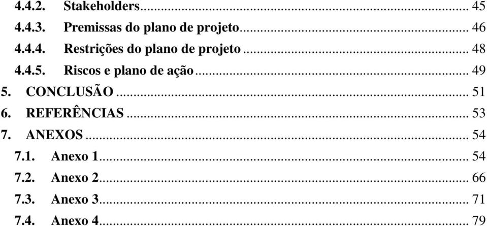 Riscos e plano de ação... 49 5. CONCLUSÃO... 51 6. REFERÊNCIAS... 53 7.