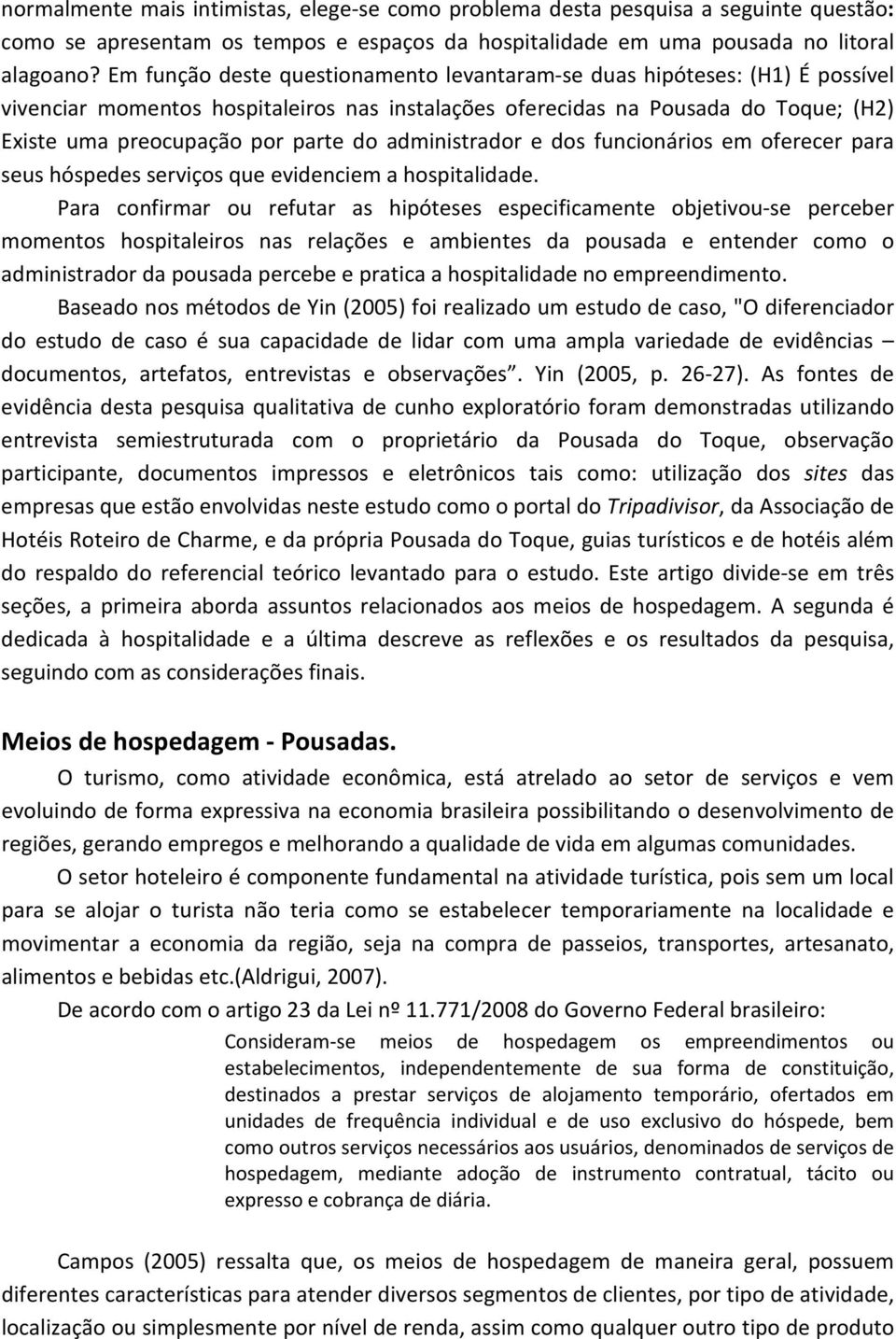 administrador e dos funcionários em oferecer para seus hóspedes serviços que evidenciem a hospitalidade.