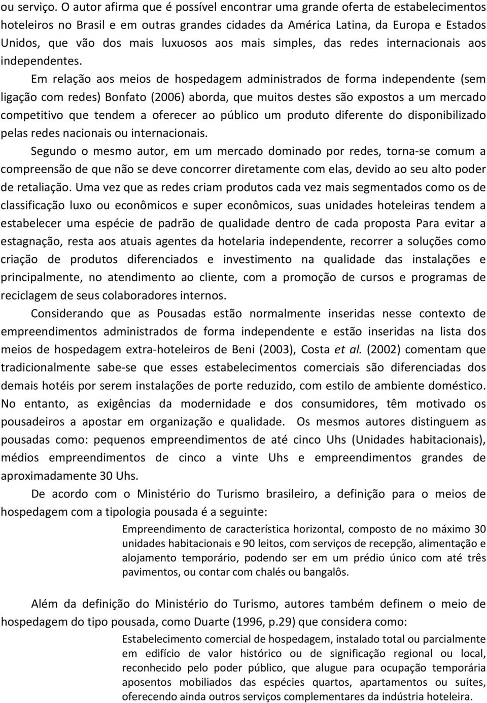 aos mais simples, das redes internacionais aos independentes.