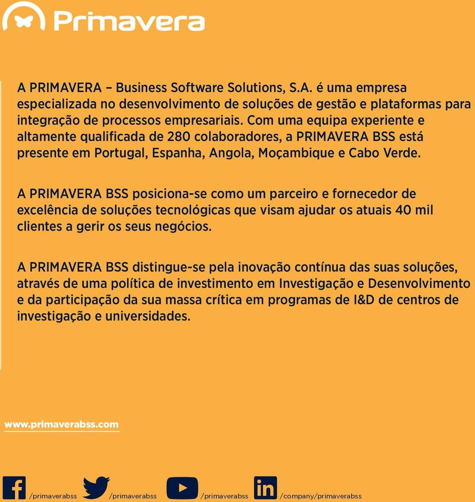 A PRIMAVERA BSS posiciona-se como um parceiro e fornecedor de excelência de soluções tecnológicas que visam ajudar os atuais 40 mil clientes a gerir os seus negócios.