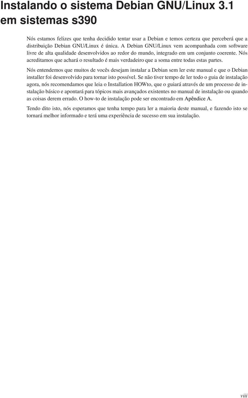 Nós acreditamos que achará o resultado é mais verdadeiro que a soma entre todas estas partes.