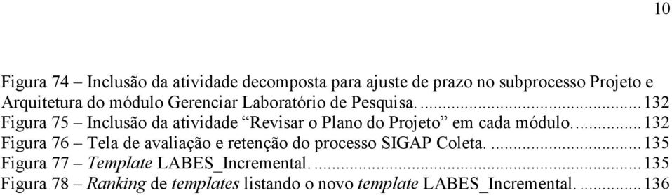 ...132 Figura 75 Inclusão da atividade Revisar o Plano do Projeto em cada módulo.