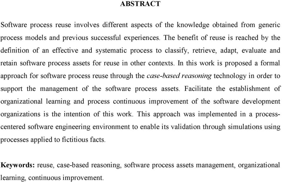 In this work is proposed a formal approach for software process reuse through the case-based reasoning technology in order to support the management of the software process assets.