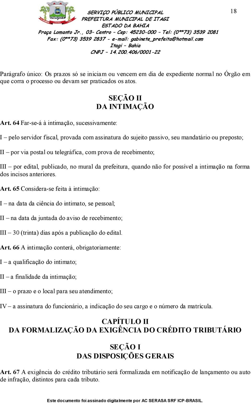 prova de recebimento; III por edital, publicado, no mural da prefeitura, quando não for possível a intimação na forma dos incisos anteriores. Art.