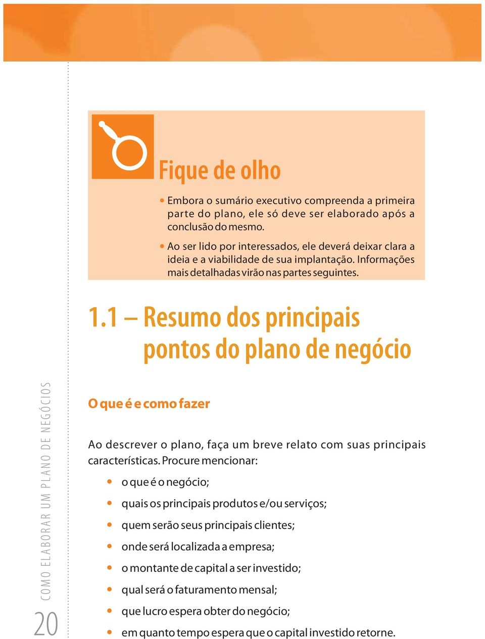 1 Resumo dos principais pontos do plano de negócio 20 O que é e como fazer Ao descrever o plano, faça um breve relato com suas principais características.