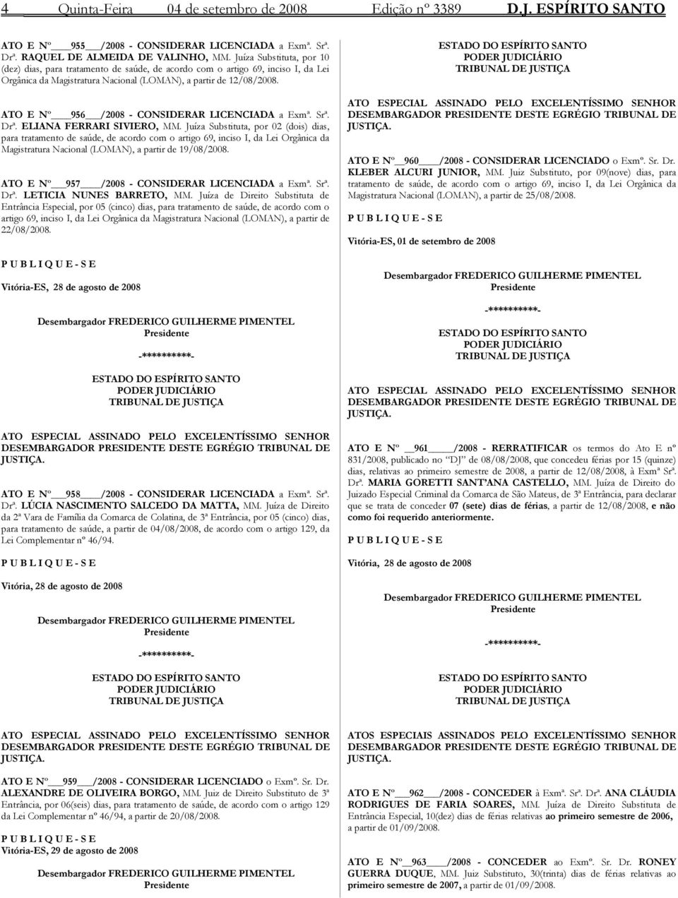 ATO E Nº 956 /2008 - CONSIDERAR LICENCIADA a Exmª. Srª. Drª. ELIANA FERRARI SIVIERO, MM.