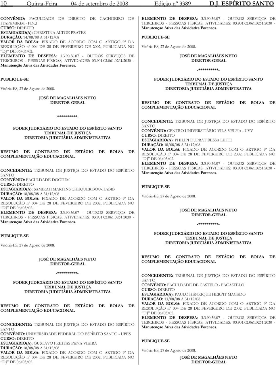 O ARTIGO 9º DA RESOLUÇÃO nº 004 DE 28 DE FEVEREIRO DE 2002, PUBLICADA NO DJ DE 06/03/02. ELEMENTO DE DESPESA: 3.3.90.36.07 - OUTROS SERVIÇOS DE TERCEIROS - PESSOAS FÍSICAS, ATIVIDADES: 03.901.02.061.