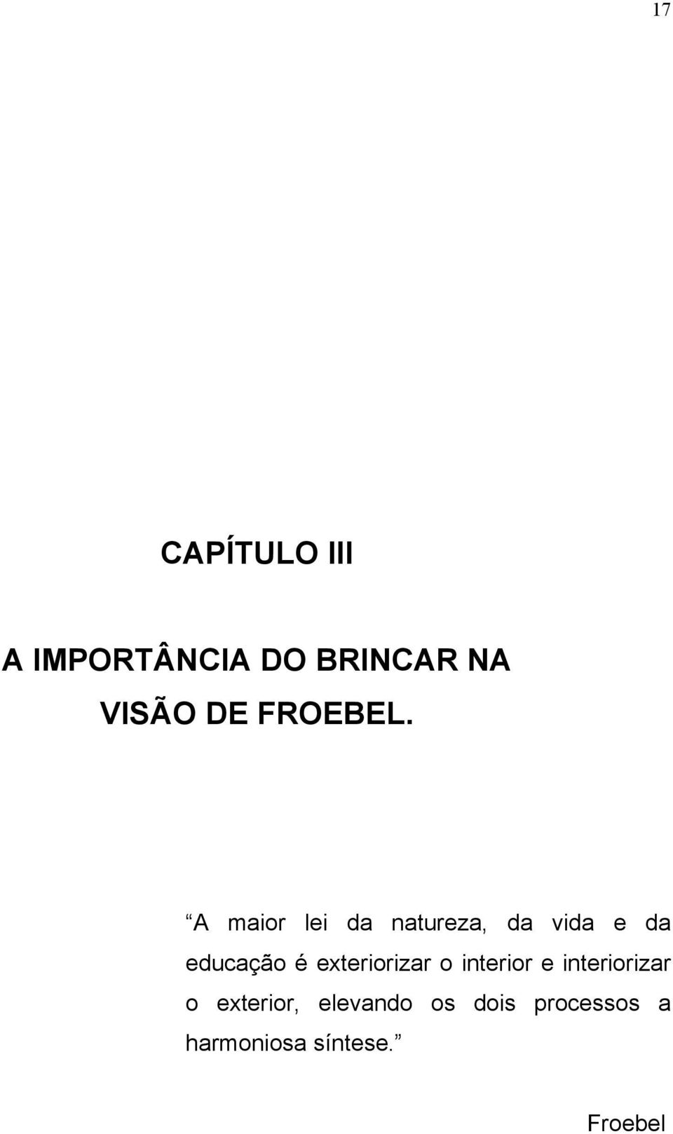 A maior lei da natureza, da vida e da educação é