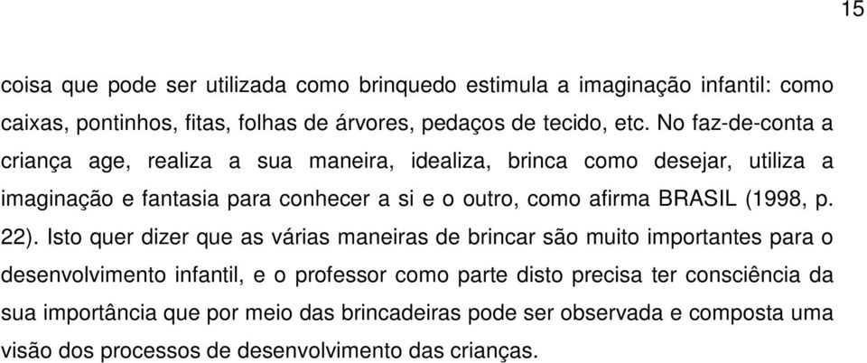 afirma BRASIL (1998, p. 22).