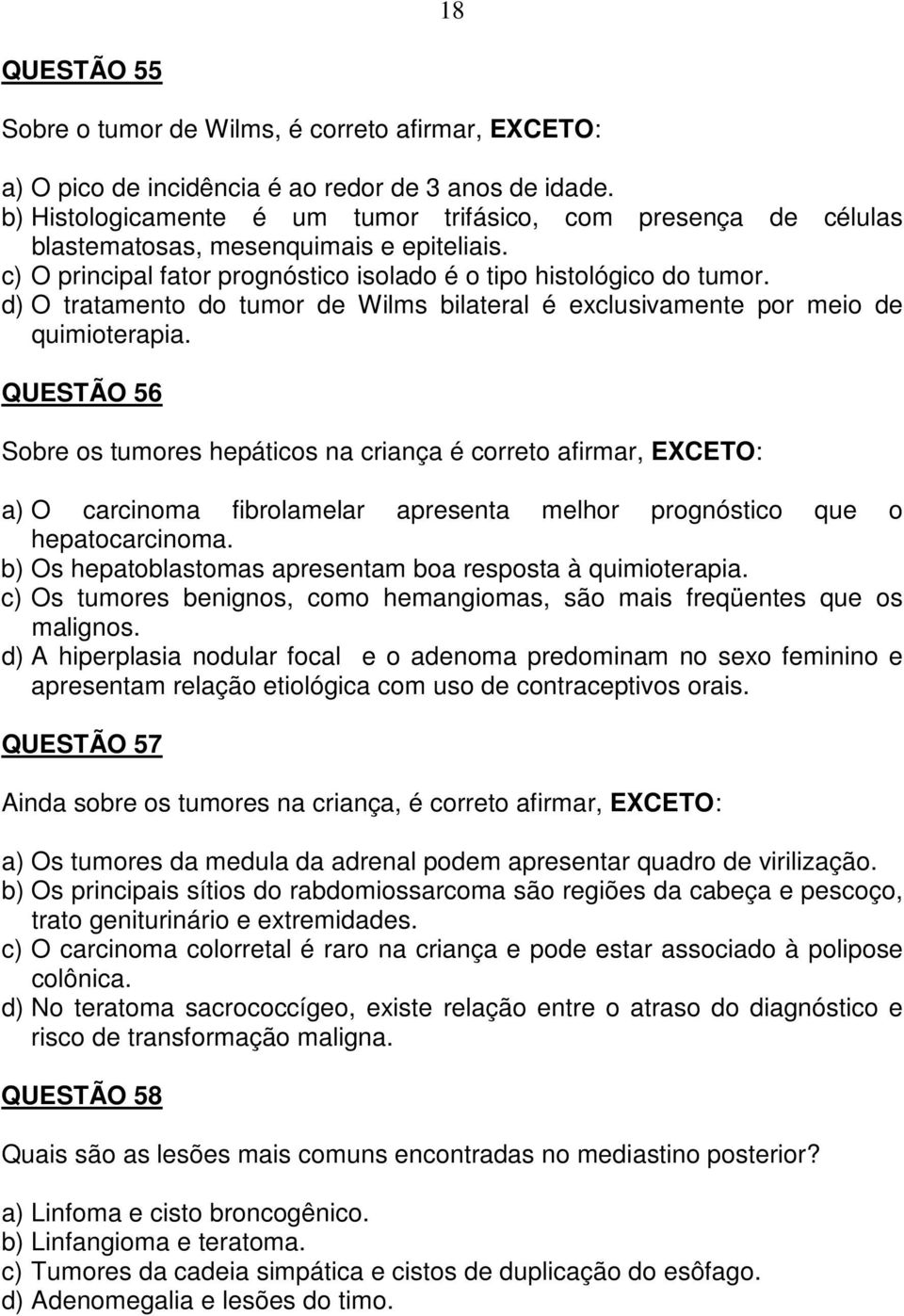 d) O tratamento do tumor de Wilms bilateral é exclusivamente por meio de quimioterapia.