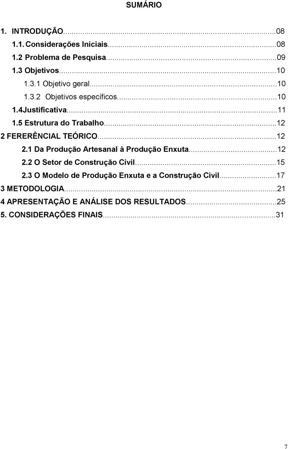 FERERÊNCIAL TEÓRICO...12 2.1 Da Produção Artesanal à Produção Enxuta...12 2.2 O Setor de Construção Civil...15 2.