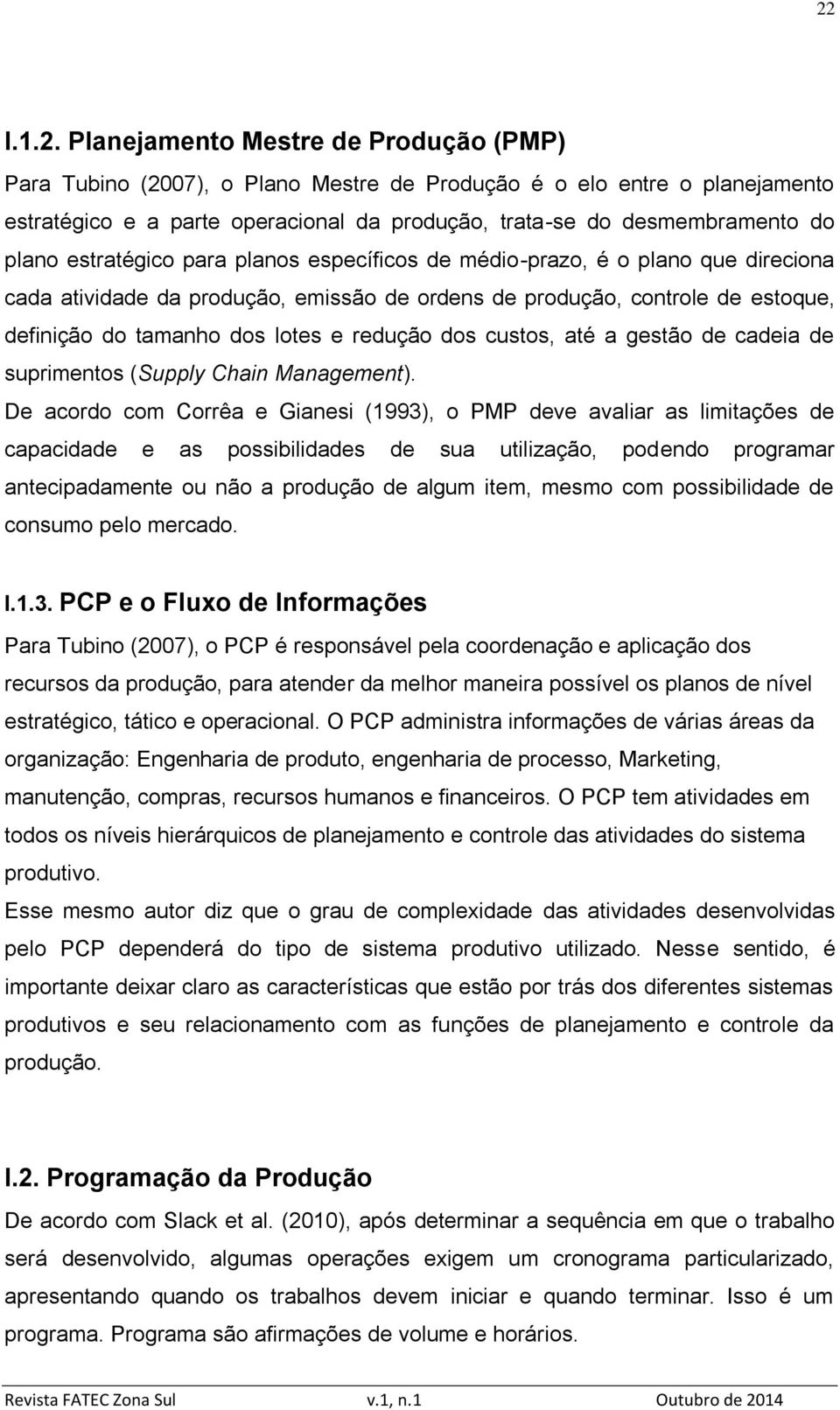 redução dos custos, até a gestão de cadeia de suprimentos (Supply Chain Management).