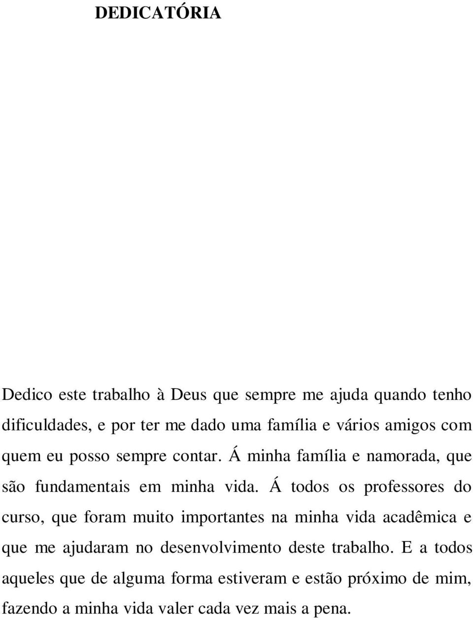 Á todos os professores do curso, que foram muito importantes na minha vida acadêmica e que me ajudaram no desenvolvimento