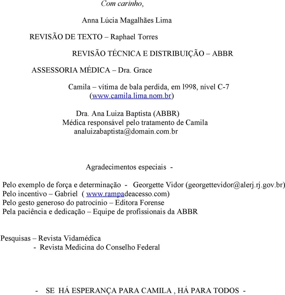 Ana Luiza Baptista (ABBR) Médica responsável pelo tratamento de Camila analuizabaptista@domain.com.