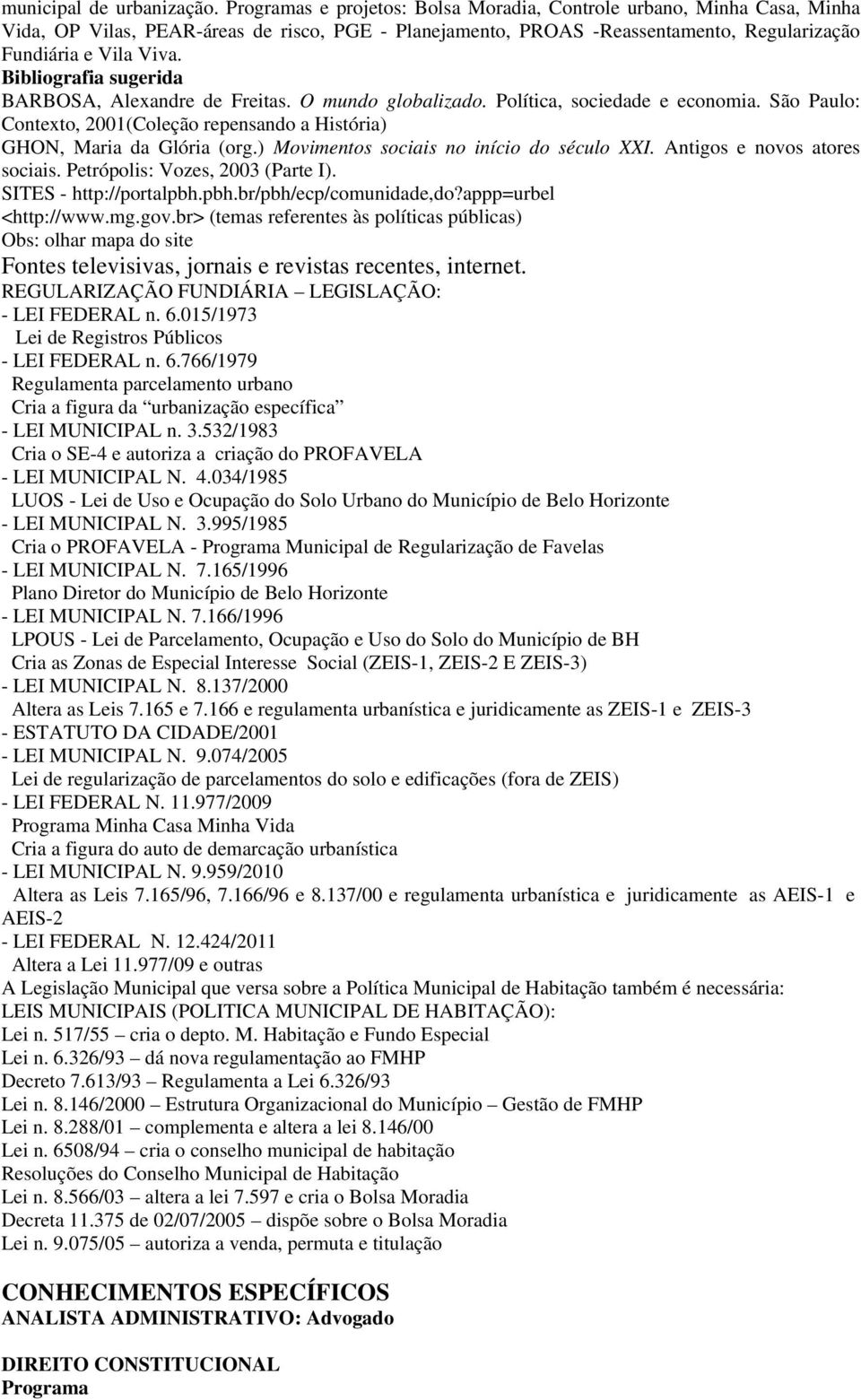 BARBOSA, Alexandre de Freitas. O mundo globalizado. Política, sociedade e economia. São Paulo: Contexto, 2001(Coleção repensando a História) GHON, Maria da Glória (org.