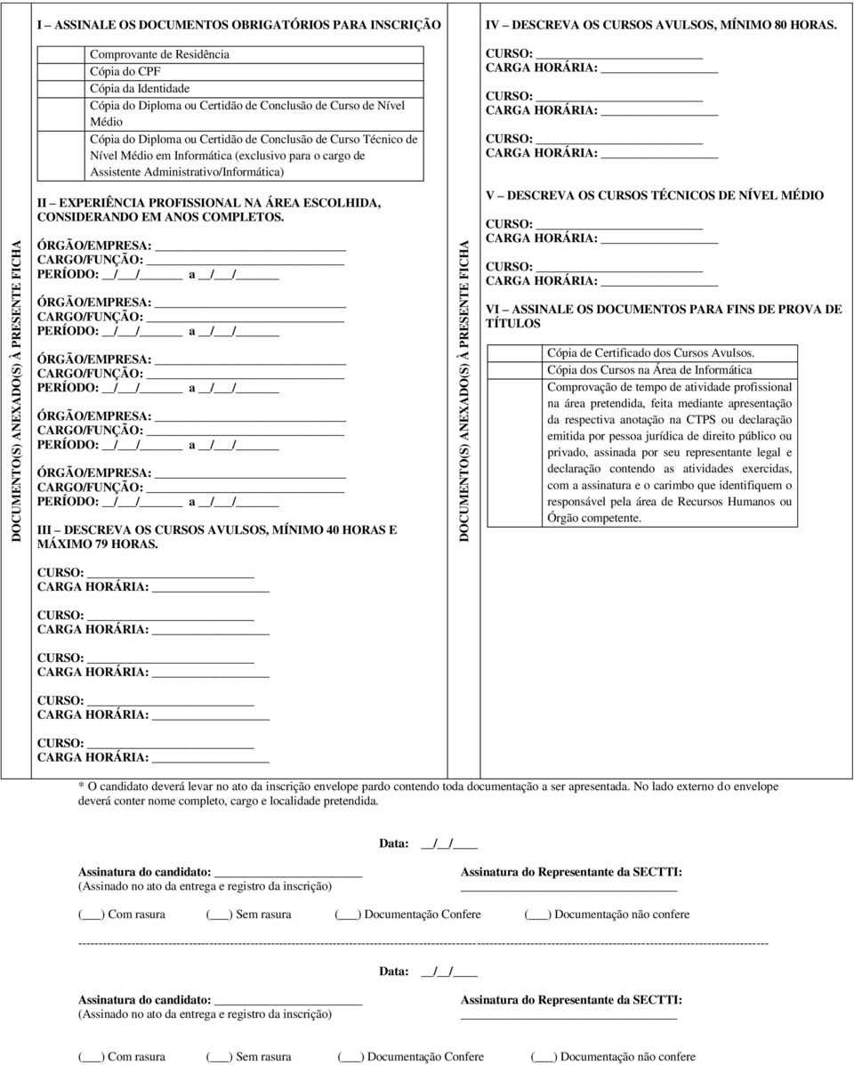 Administrativo/Informática) II EXPERIÊNCIA PROFISSIONAL NA ÁREA ESCOLHIDA, CONSIDERANDO EM ANOS COMPLETOS.