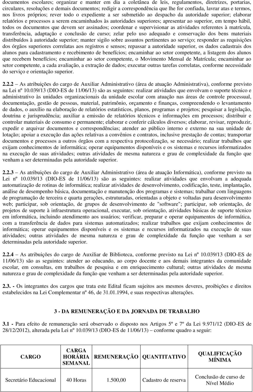 apresentar ao superior, em tempo hábil, todos os documentos que devem ser assinados; coordenar e supervisionar as atividades referentes à matrícula, transferência, adaptação e conclusão de curso;