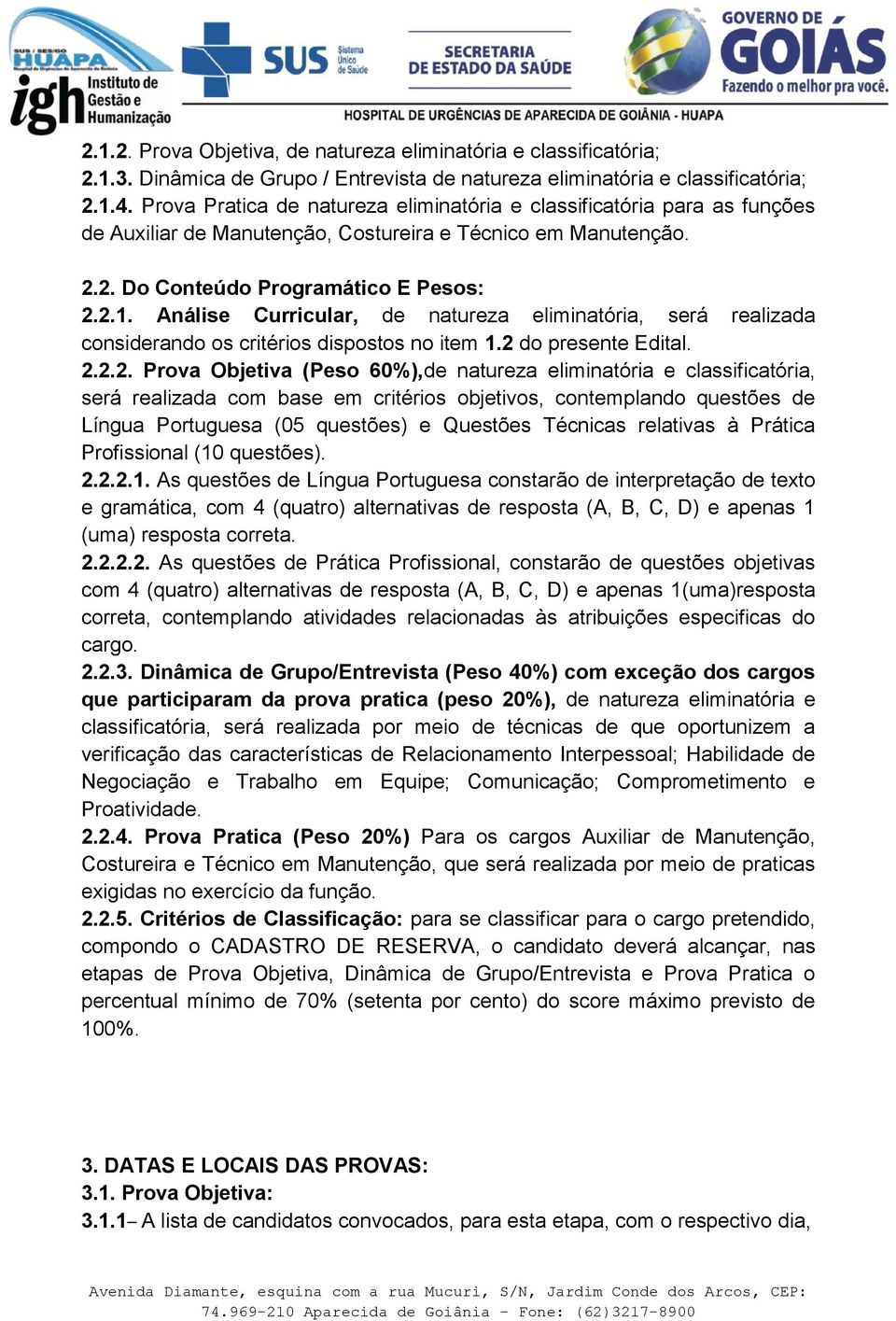 Análise Curricular, de natureza eliminatória, será realizada considerando os critérios dispostos no item 1.2 