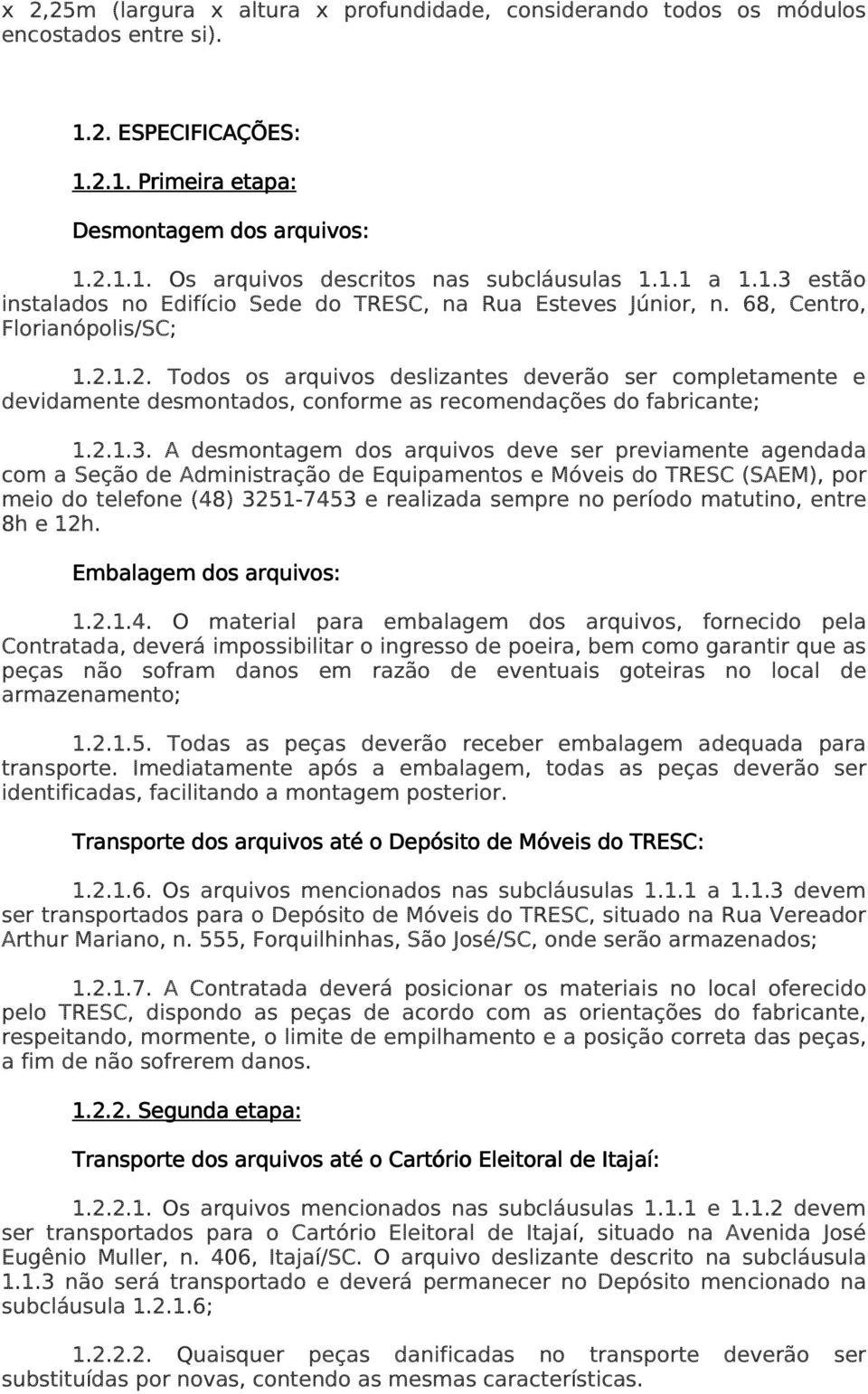 1.2. Todos os arquivos deslizantes deverão ser completamente e devidamente desmontados, conforme as recomendações do fabricante; 1.2.1.3.