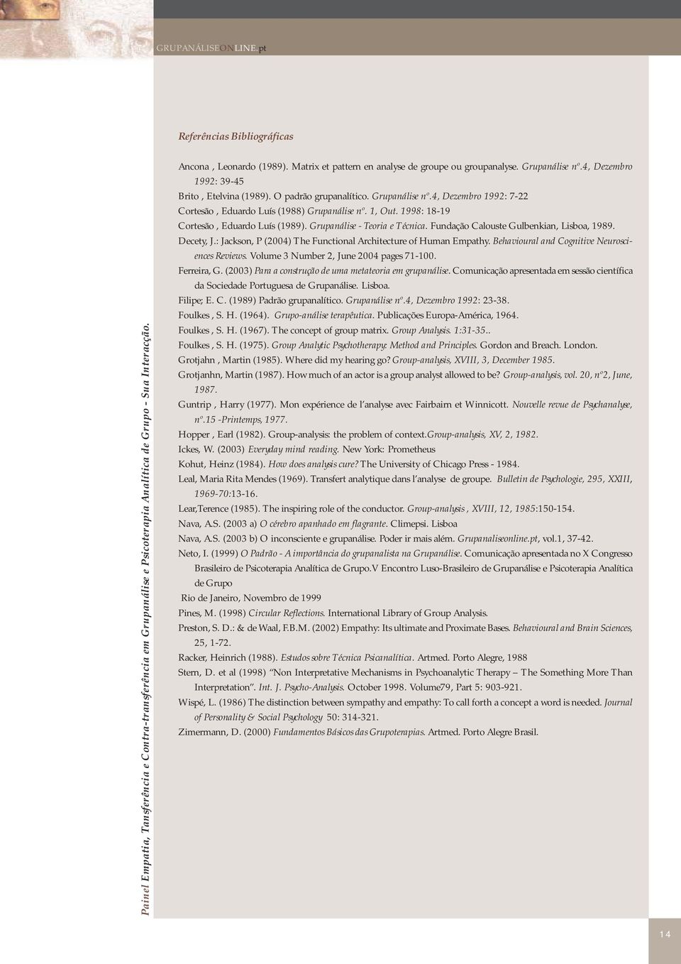 1, Out. 1998: 18-19 Cortesão, Eduardo Luís (1989). Grupanálise - Teoria e Técnica. Fundação Calouste Gulbenkian, Lisboa, 1989. Decety, J.