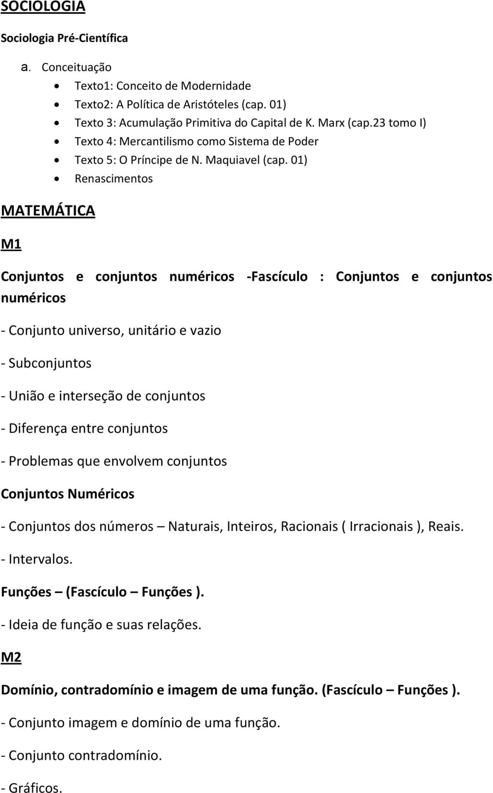 01) MATEMÁTICA M1 Renascimentos Conjuntos e conjuntos numéricos -Fascículo : Conjuntos e conjuntos numéricos - Conjunto universo, unitário e vazio - Subconjuntos - União e interseção de conjuntos -