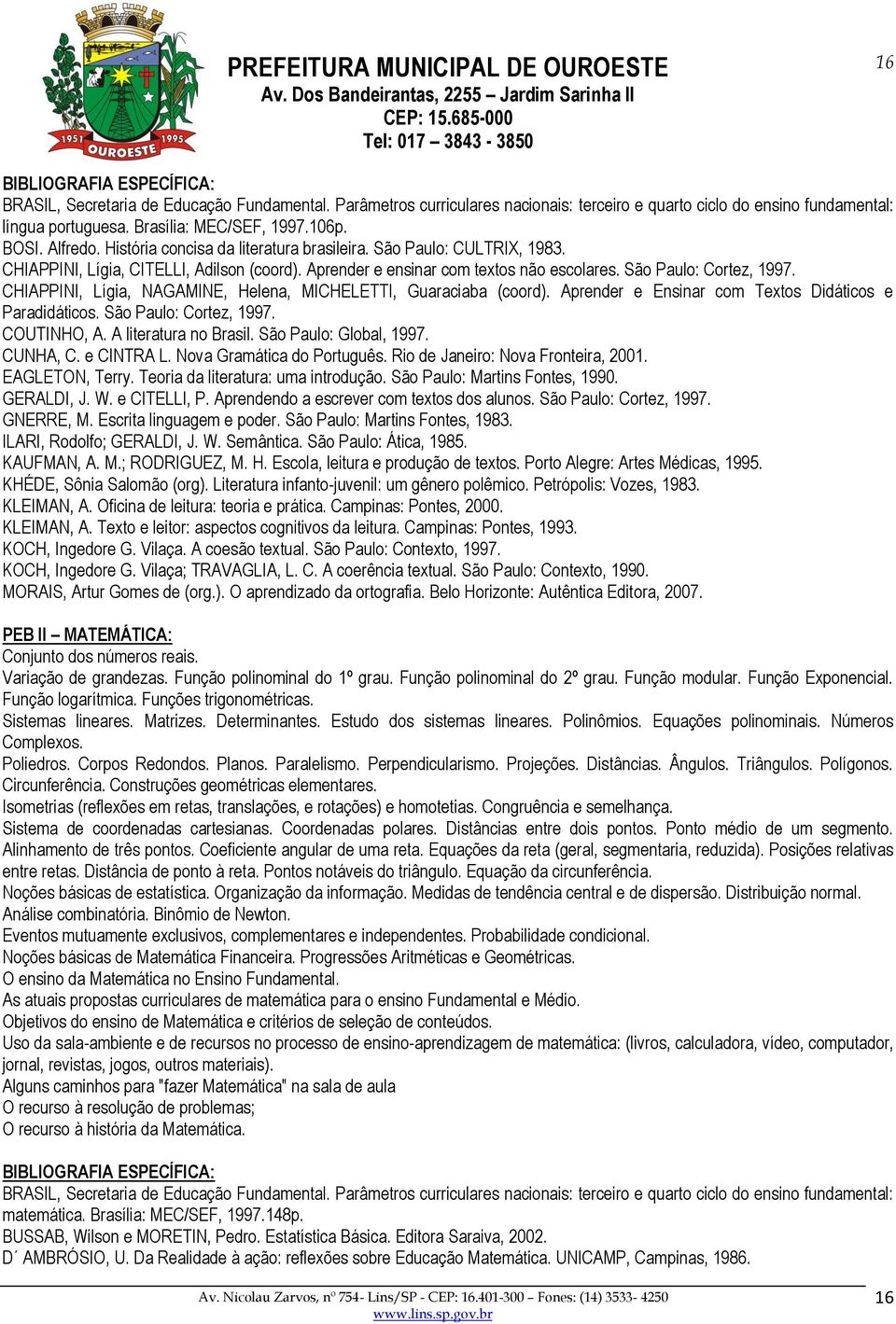 São Paulo: Cortez, 1997. CHIAPPINI, Lígia, NAGAMINE, Helena, MICHELETTI, Guaraciaba (coord). Aprender e Ensinar com Textos Didáticos e Paradidáticos. São Paulo: Cortez, 1997. COUTINHO, A.