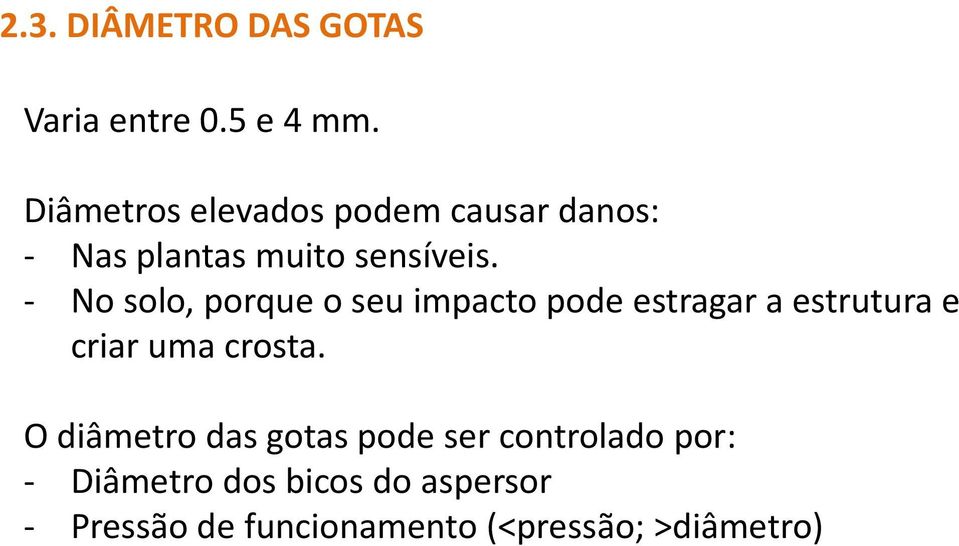 - No solo, porque o seu impacto pode estragar a estrutura e criar uma crosta.